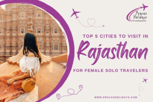 Top 5 cities to visit in Rajasthan for female Solo travelers