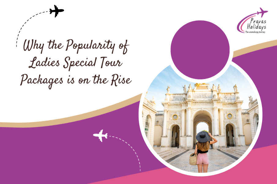 Why the Popularity of Ladies Special Tour Packages is on the Rise